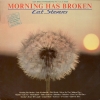 MORNING HAS BROKEN