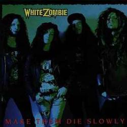 WHITE ZOMBIE MAKE THEM DIE SLOWLY Виниловая пластинка 