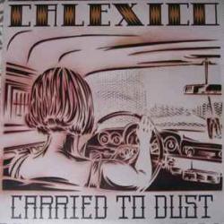 CALEXICO CARRIED TO DUST Виниловая пластинка 