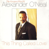 This Thing Called Love (The Greatest Hits Of Alexander O'Neal)