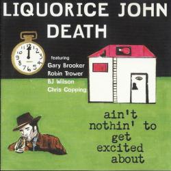LIQUORICE JOHN DEATH Ain't Nothin' To Get Excited About Фирменный CD 