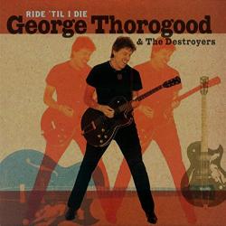 GEORGE THOROGOOD & THE DESTROYERS RIDE 'TIL I DIE Фирменный CD 