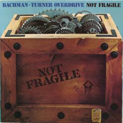 BACHMAN-TURNER OVERDRIVE Not Fragile Виниловая пластинка 